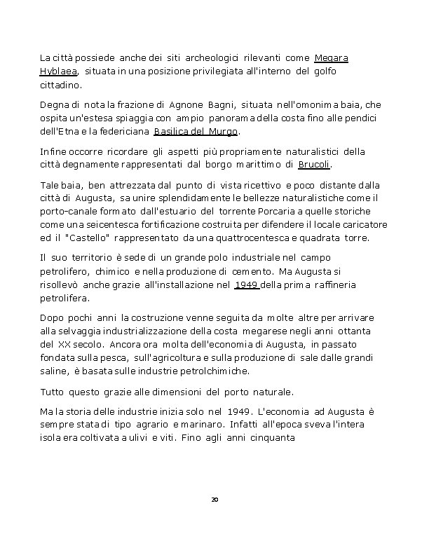 La città possiede anche dei siti archeologici rilevanti come Megara Hyblaea, situata in una