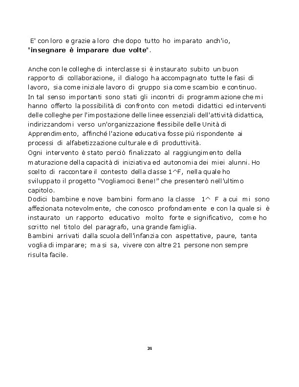 E' con loro e grazie a loro che dopo tutto ho imparato anch'io, "insegnare