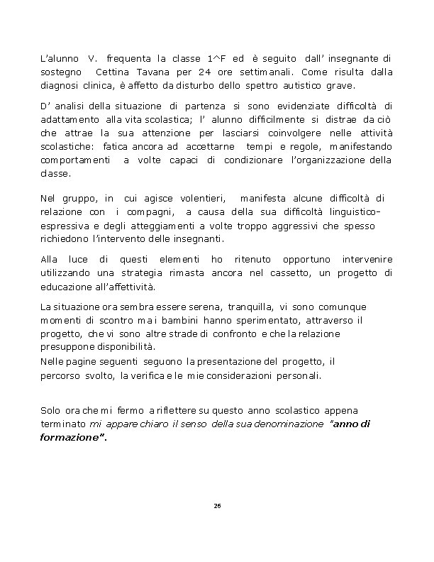 L’alunno V. frequenta la classe 1^F ed è seguito dall’ insegnante di sostegno Cettina