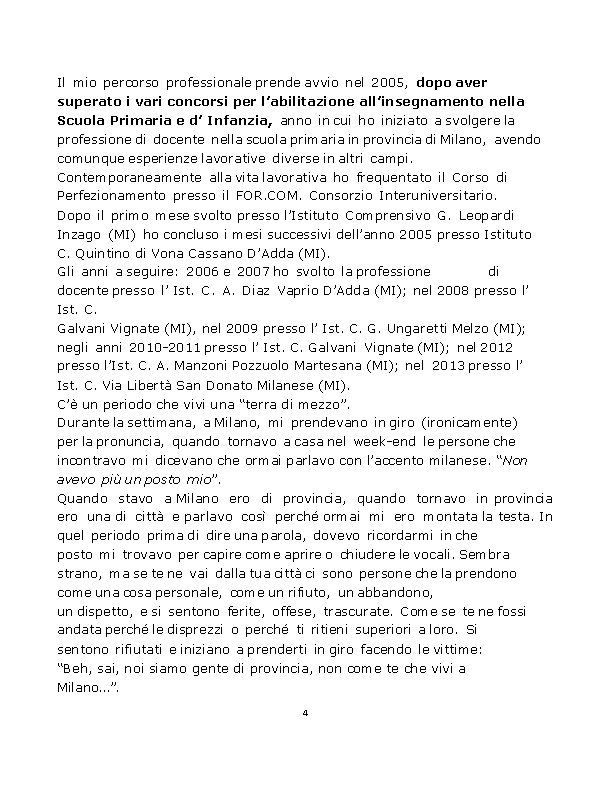 Il mio percorso professionale prende avvio nel 2005, dopo aver superato i vari concorsi