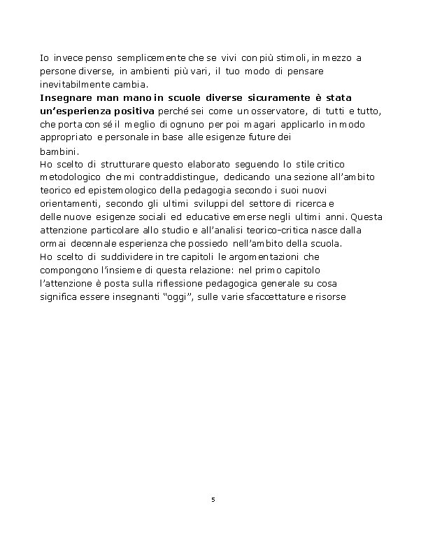 Io invece penso semplicemente che se vivi con più stimoli, in mezzo a persone