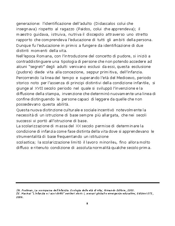 generazione: l’identificazione dell’adulto (Didascalos colui che insegnava) rispetto al ragazzo (Paidos, colui che apprendeva);