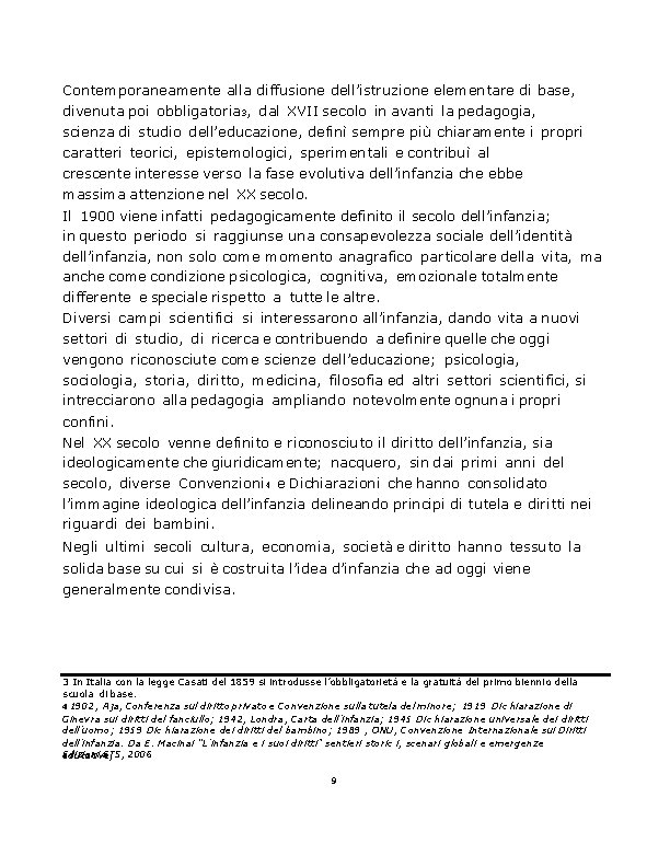 Contemporaneamente alla diffusione dell’istruzione elementare di base, divenuta poi obbligatoria 3, dal XVII secolo