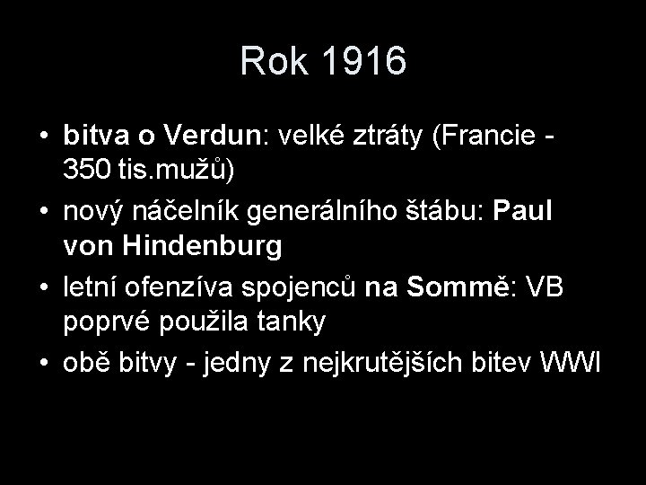 Rok 1916 • bitva o Verdun: velké ztráty (Francie - 350 tis. mužů) •