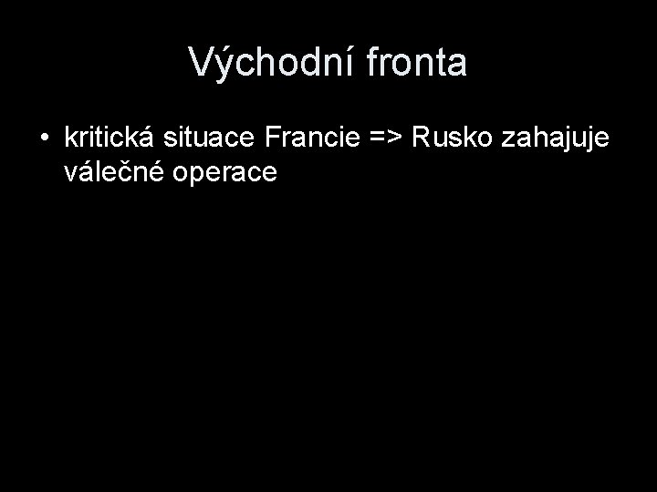 Východní fronta • kritická situace Francie => Rusko zahajuje válečné operace 