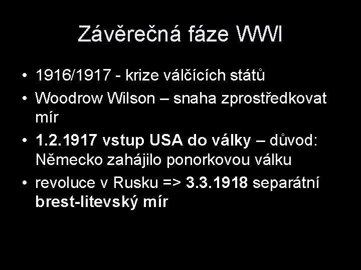 Závěrečná fáze WWI • 1916/1917 - krize válčících států • Woodrow Wilson – snaha