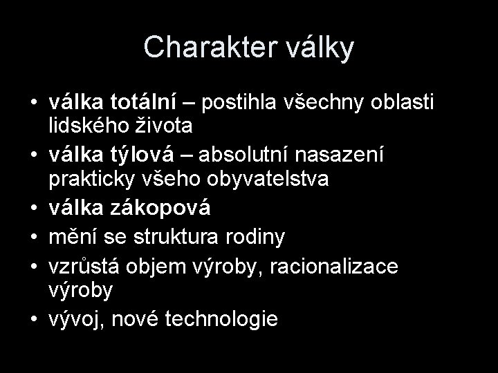 Charakter války • válka totální – postihla všechny oblasti lidského života • válka týlová