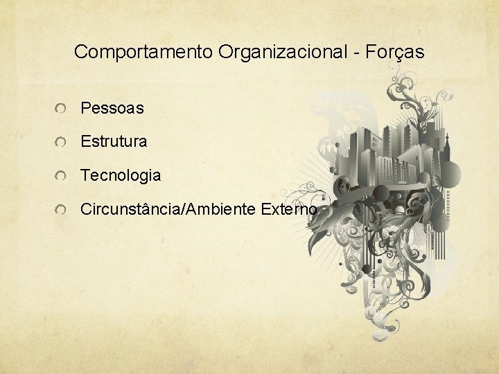 Comportamento Organizacional - Forças Pessoas Estrutura Tecnologia Circunstância/Ambiente Externo 