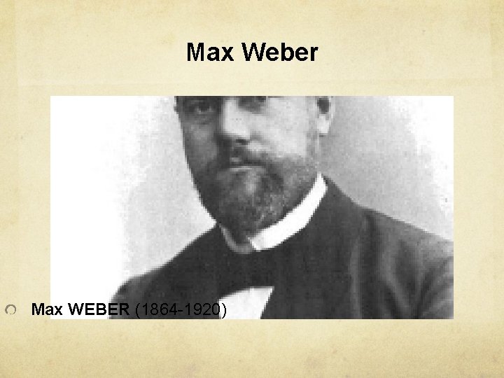Max Weber Max WEBER (1864 -1920) 