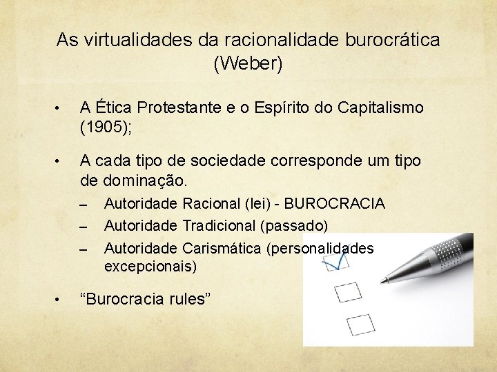 As virtualidades da racionalidade burocrática (Weber) • A Ética Protestante e o Espírito do