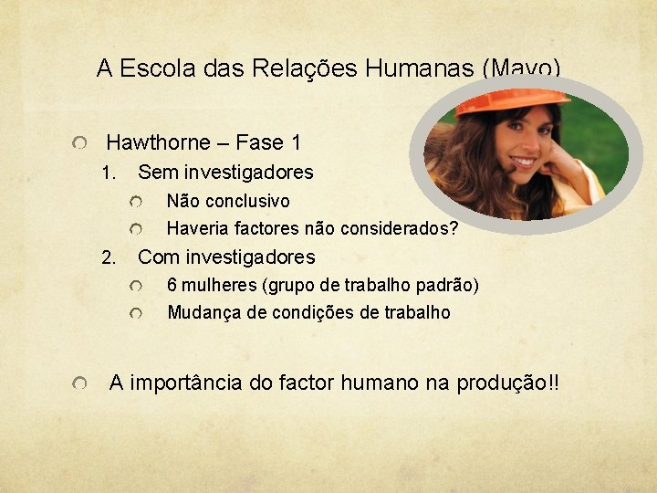 A Escola das Relações Humanas (Mayo) Hawthorne – Fase 1 1. Sem investigadores Não