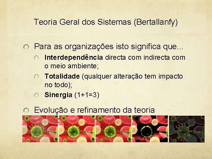 Teoria Geral dos Sistemas (Bertallanfy) Para as organizações isto significa que. . . Interdependência