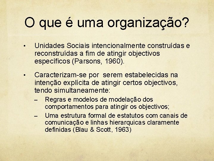 O que é uma organização? • Unidades Sociais intencionalmente construídas e reconstruídas a fim