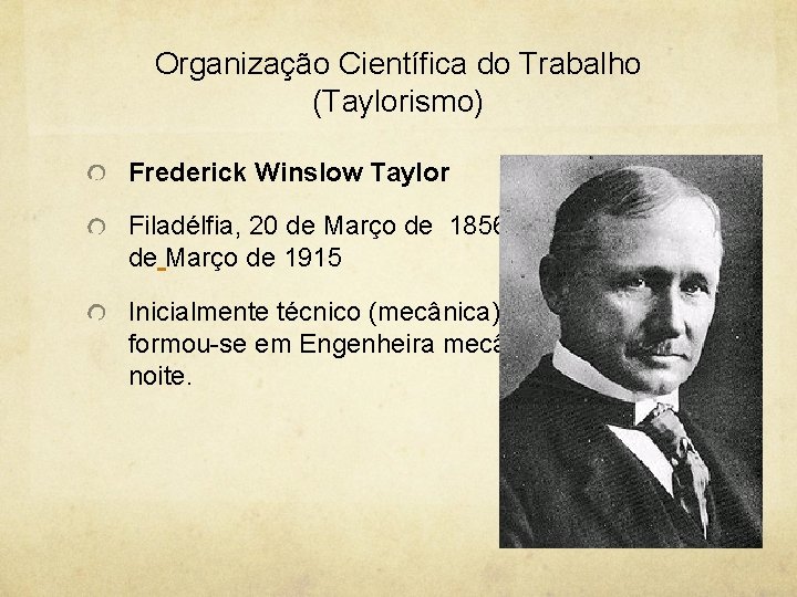 Organização Científica do Trabalho (Taylorismo) Frederick Winslow Taylor Filadélfia, 20 de Março de 1856—