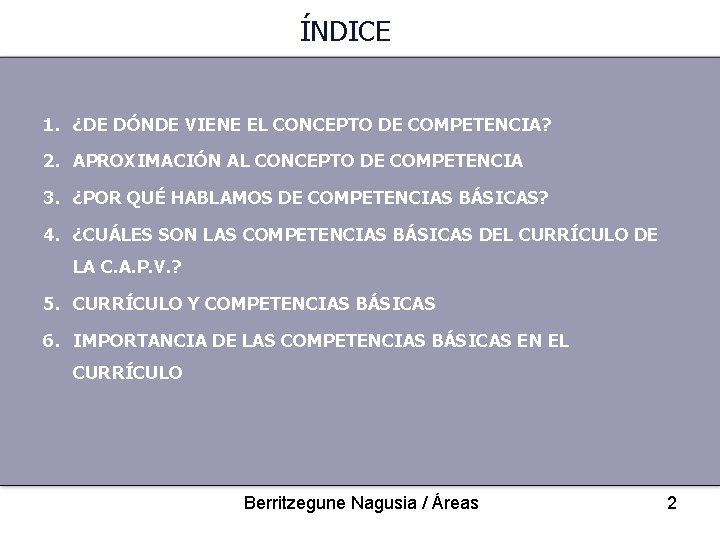 ÍNDICE 1. ¿DE DÓNDE VIENE EL CONCEPTO DE COMPETENCIA? 2. APROXIMACIÓN AL CONCEPTO DE