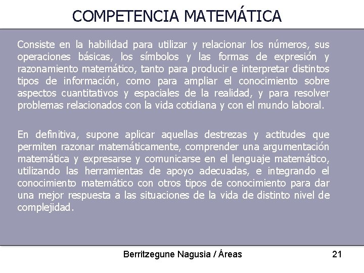 COMPETENCIA MATEMÁTICA Consiste en la habilidad para utilizar y relacionar los números, sus operaciones