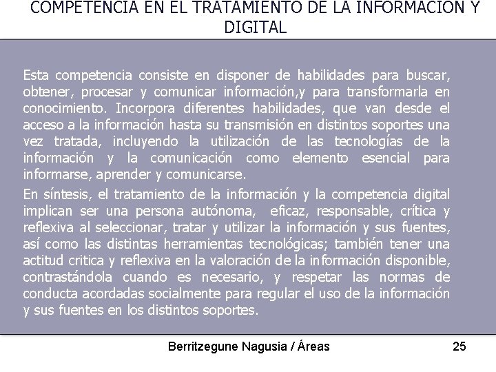 COMPETENCIA EN EL TRATAMIENTO DE LA INFORMACIÓN Y DIGITAL Esta competencia consiste en disponer