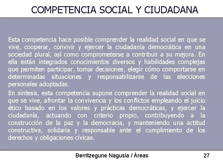 COMPETENCIA SOCIAL Y CIUDADANA Esta competencia hace posible comprender la realidad social en que