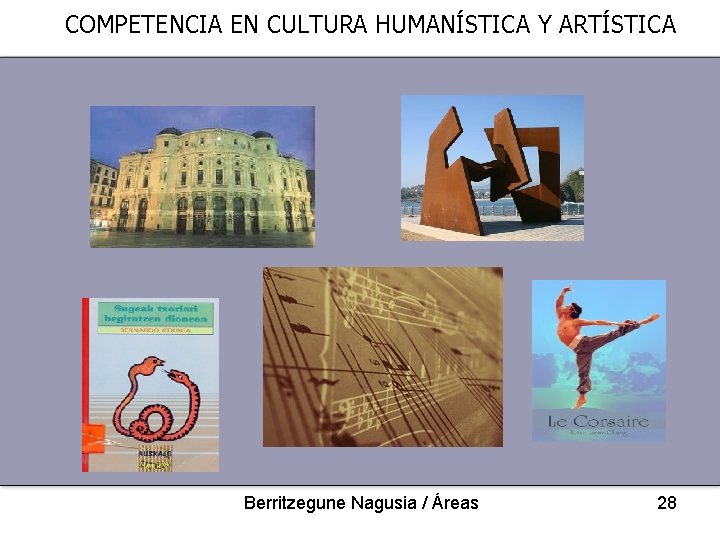 COMPETENCIA EN CULTURA HUMANÍSTICA Y ARTÍSTICA Berritzegune Nagusia / Áreas 28 