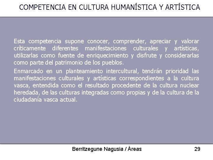 COMPETENCIA EN CULTURA HUMANÍSTICA Y ARTÍSTICA Esta competencia supone conocer, comprender, apreciar y valorar