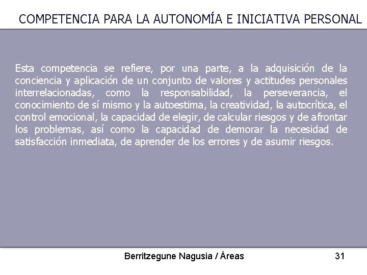 COMPETENCIA PARA LA AUTONOMÍA E INICIATIVA PERSONAL Esta competencia se refiere, por una parte,