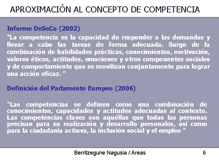 APROXIMACIÓN AL CONCEPTO DE COMPETENCIA Informe De. Se. Co (2002) “La competencia es la