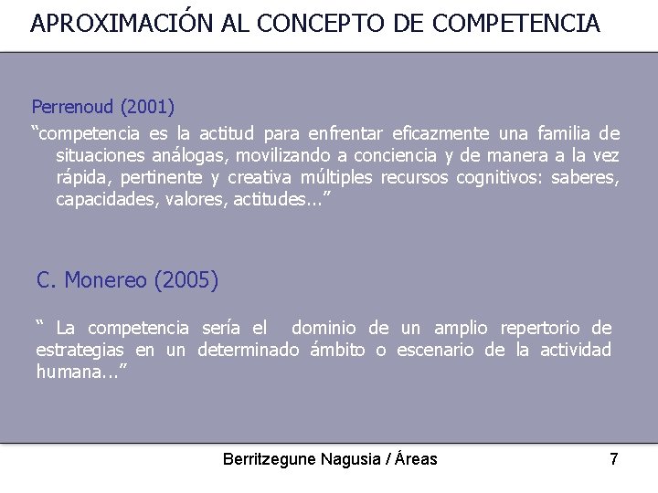 APROXIMACIÓN AL CONCEPTO DE COMPETENCIA Perrenoud (2001) “competencia es la actitud para enfrentar eficazmente