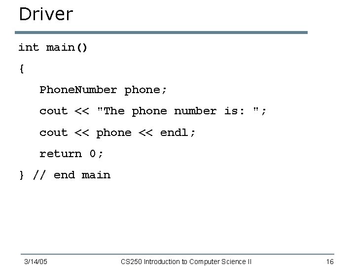 Driver int main() { Phone. Number phone; cout << "The phone number is: ";