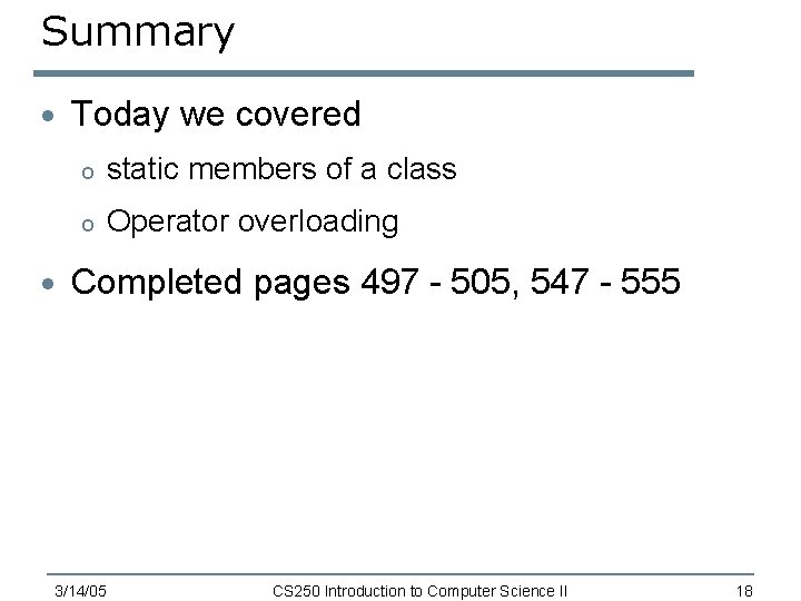 Summary · Today we covered o static members of a class o Operator overloading