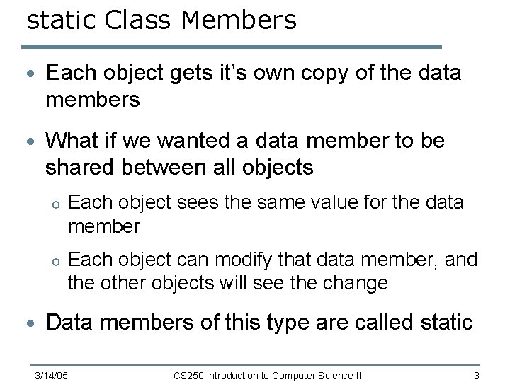 static Class Members · Each object gets it’s own copy of the data members