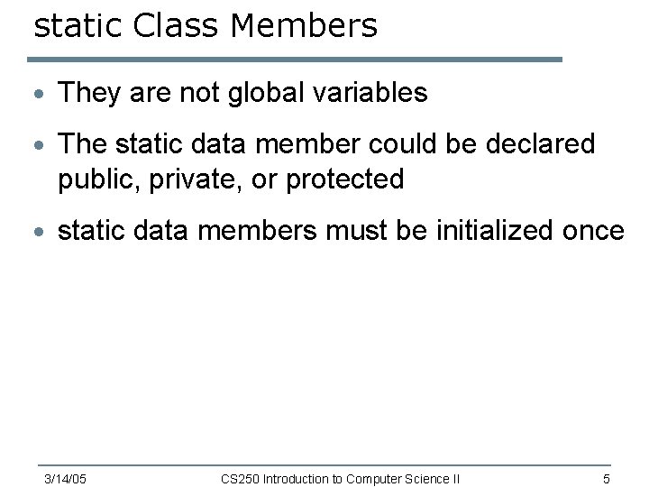 static Class Members · They are not global variables · The static data member