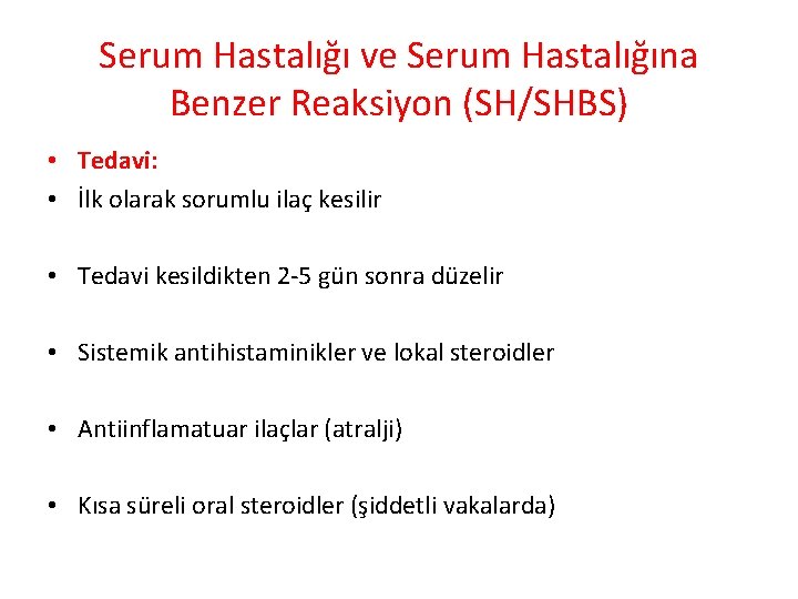 Serum Hastalığı ve Serum Hastalığına Benzer Reaksiyon (SH/SHBS) • Tedavi: • İlk olarak sorumlu