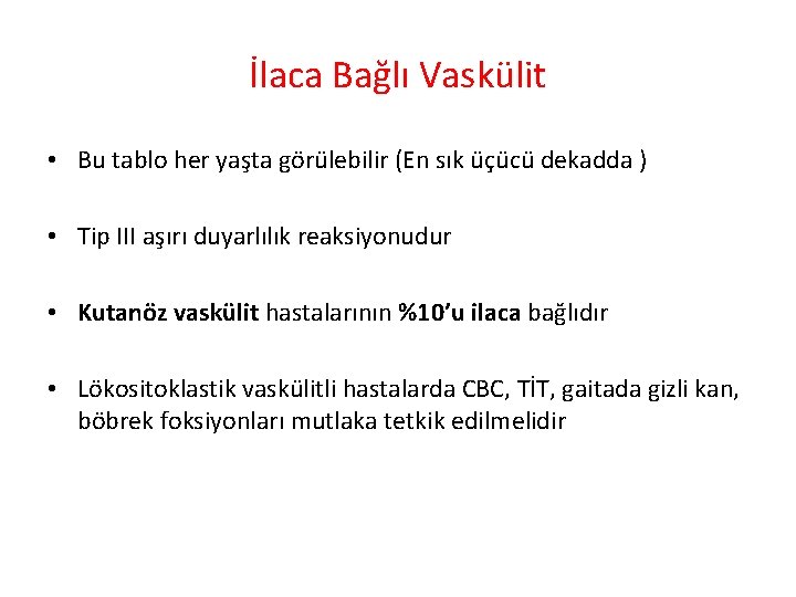 İlaca Bağlı Vaskülit • Bu tablo her yaşta görülebilir (En sık üçücü dekadda )