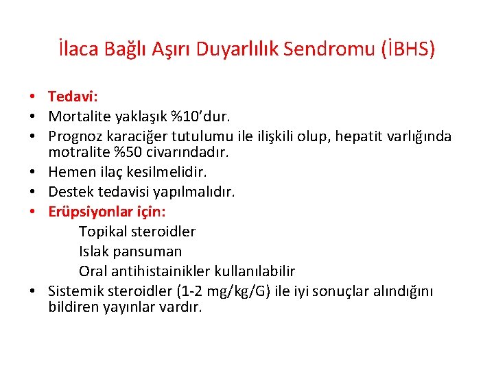 İlaca Bağlı Aşırı Duyarlılık Sendromu (İBHS) • Tedavi: • Mortalite yaklaşık %10’dur. • Prognoz