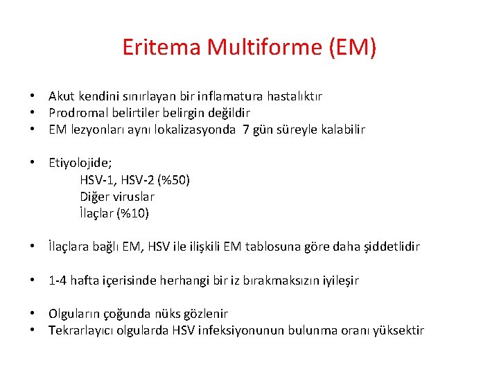 Eritema Multiforme (EM) • Akut kendini sınırlayan bir inflamatura hastalıktır • Prodromal belirtiler belirgin