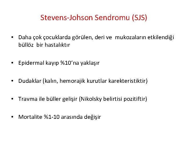 Stevens-Johson Sendromu (SJS) • Daha çok çocuklarda görülen, deri ve mukozaların etkilendiği büllöz bir
