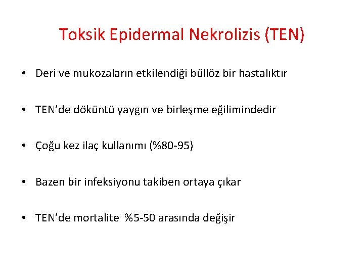 Toksik Epidermal Nekrolizis (TEN) • Deri ve mukozaların etkilendiği büllöz bir hastalıktır • TEN’de