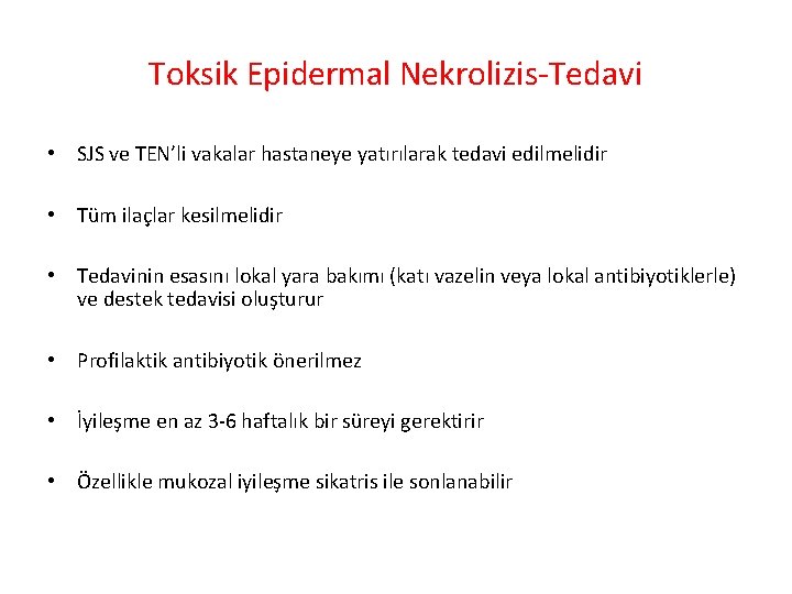 Toksik Epidermal Nekrolizis-Tedavi • SJS ve TEN’li vakalar hastaneye yatırılarak tedavi edilmelidir • Tüm