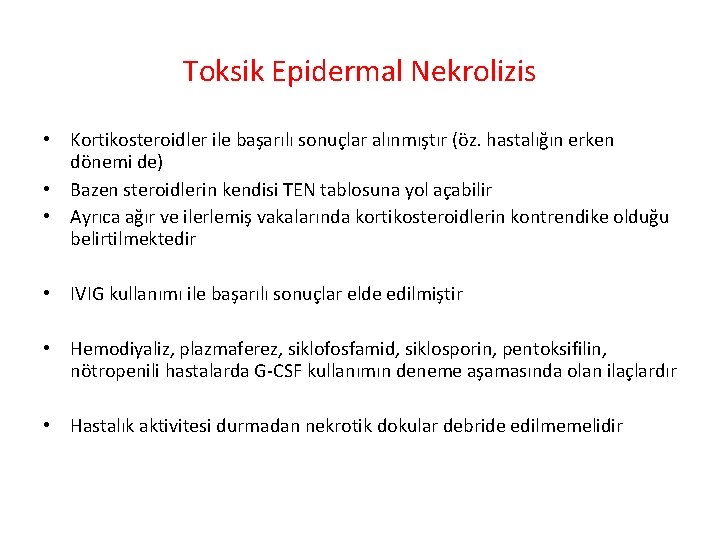 Toksik Epidermal Nekrolizis • Kortikosteroidler ile başarılı sonuçlar alınmıştır (öz. hastalığın erken dönemi de)