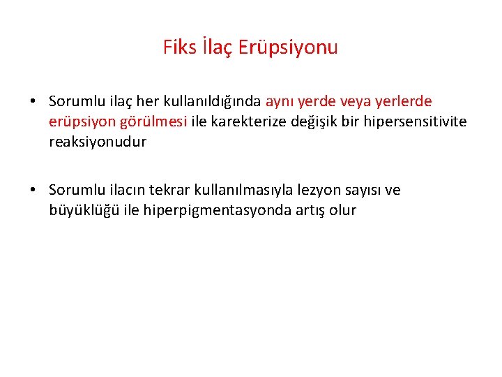 Fiks İlaç Erüpsiyonu • Sorumlu ilaç her kullanıldığında aynı yerde veya yerlerde erüpsiyon görülmesi