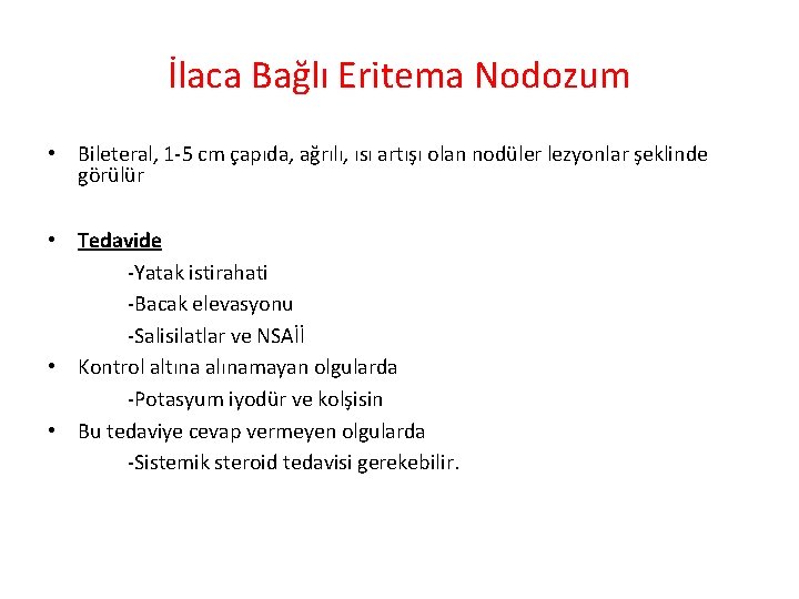 İlaca Bağlı Eritema Nodozum • Bileteral, 1 -5 cm çapıda, ağrılı, ısı artışı olan