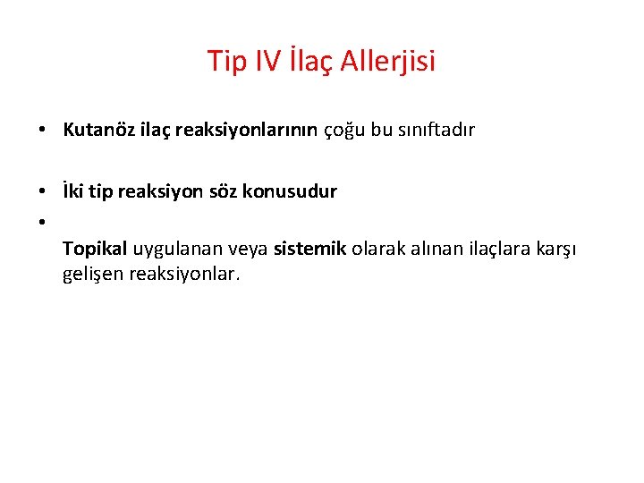 Tip IV İlaç Allerjisi • Kutanöz ilaç reaksiyonlarının çoğu bu sınıftadır • İki tip