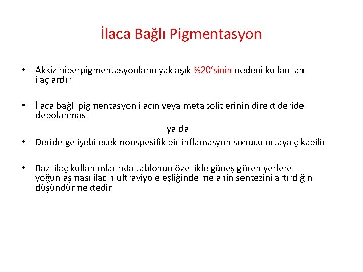 İlaca Bağlı Pigmentasyon • Akkiz hiperpigmentasyonların yaklaşık %20’sinin nedeni kullanılan ilaçlardır • İlaca bağlı