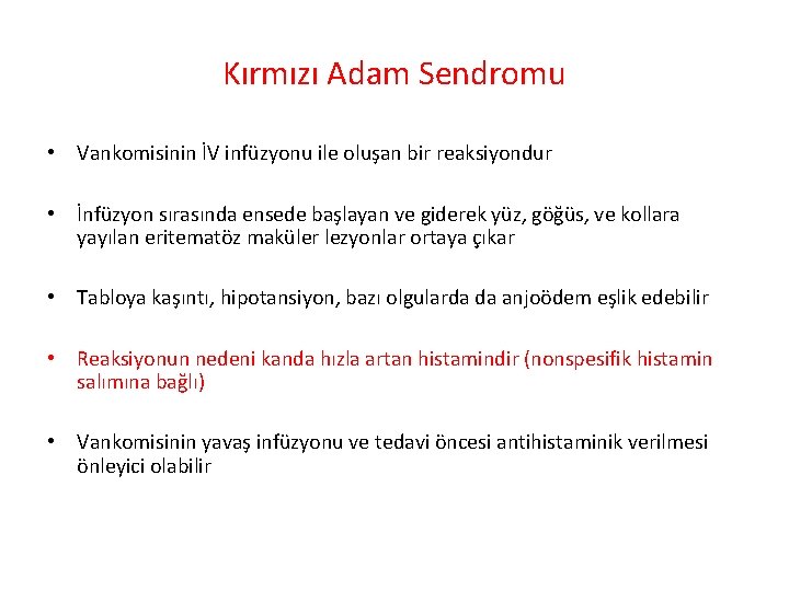 Kırmızı Adam Sendromu • Vankomisinin İV infüzyonu ile oluşan bir reaksiyondur • İnfüzyon sırasında