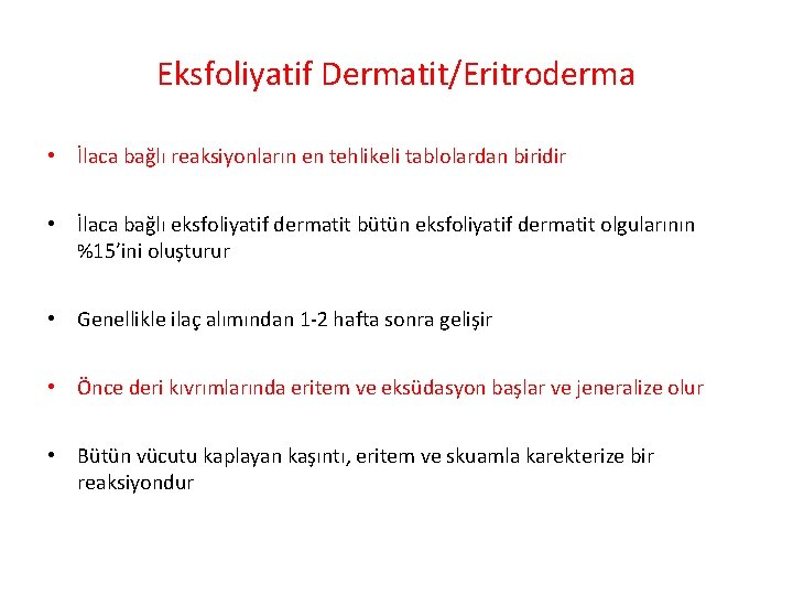 Eksfoliyatif Dermatit/Eritroderma • İlaca bağlı reaksiyonların en tehlikeli tablolardan biridir • İlaca bağlı eksfoliyatif