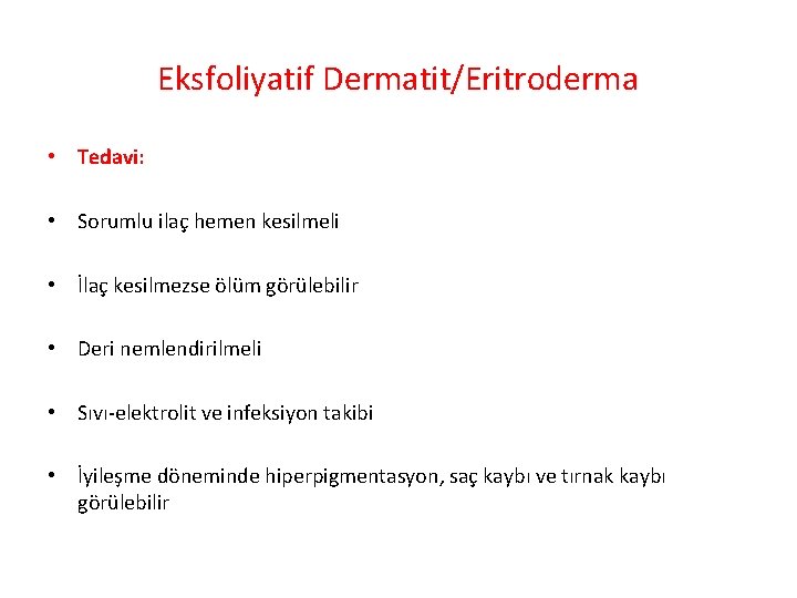 Eksfoliyatif Dermatit/Eritroderma • Tedavi: • Sorumlu ilaç hemen kesilmeli • İlaç kesilmezse ölüm görülebilir