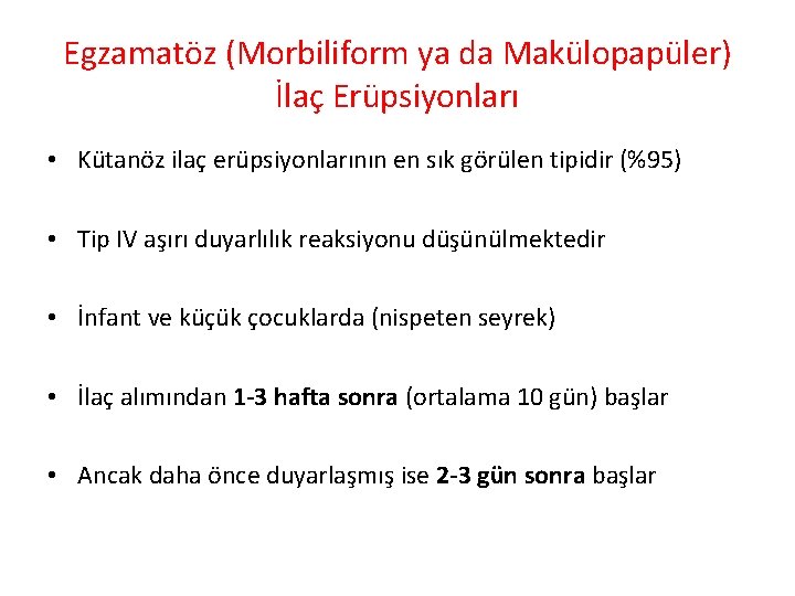 Egzamatöz (Morbiliform ya da Makülopapüler) İlaç Erüpsiyonları • Kütanöz ilaç erüpsiyonlarının en sık görülen