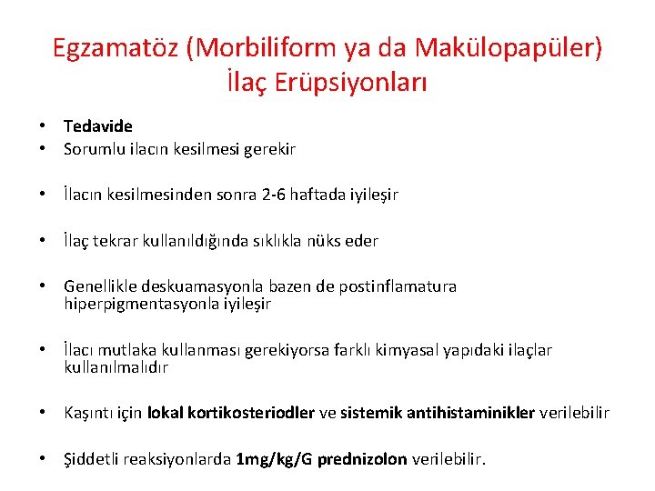 Egzamatöz (Morbiliform ya da Makülopapüler) İlaç Erüpsiyonları • Tedavide • Sorumlu ilacın kesilmesi gerekir