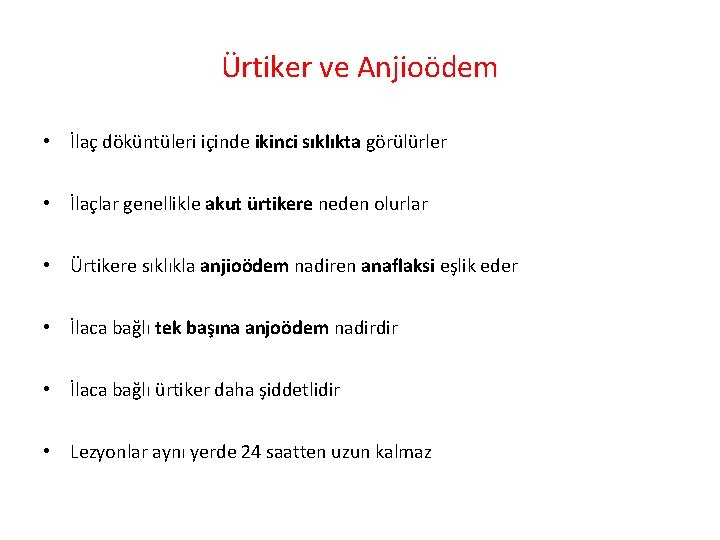 Ürtiker ve Anjioödem • İlaç döküntüleri içinde ikinci sıklıkta görülürler • İlaçlar genellikle akut