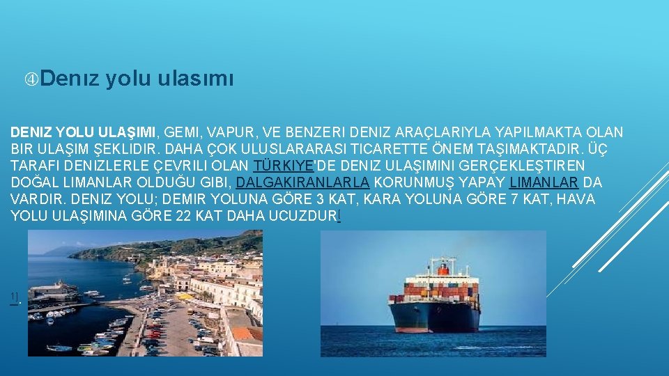  Denız yolu ulasımı DENIZ YOLU ULAŞIMI, GEMI, VAPUR, VE BENZERI DENIZ ARAÇLARIYLA YAPILMAKTA